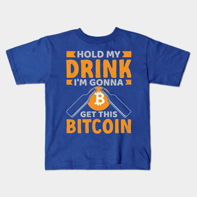 Hold My Drink For Bitcoin Kids T-Shirt by satoshirebel